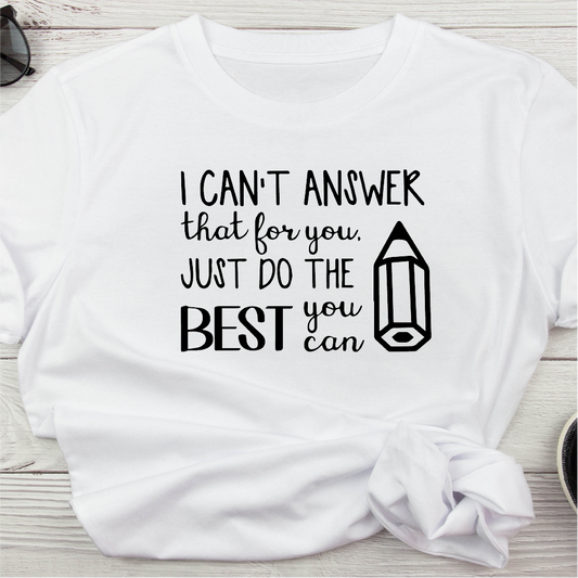 I Can't Answer That for You, Just Do the Best You Can