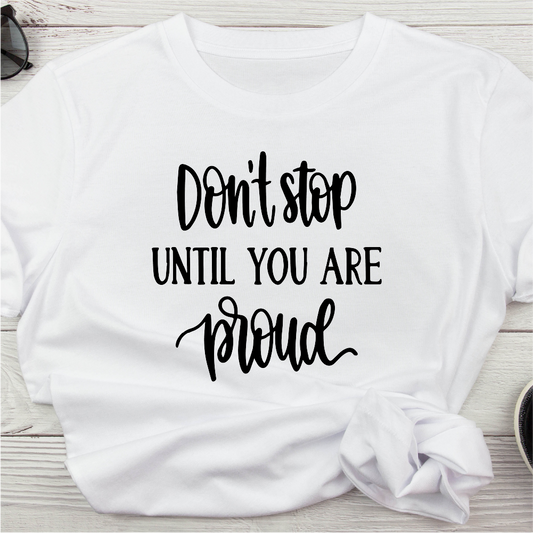 Don't Stop Until You Are Proud