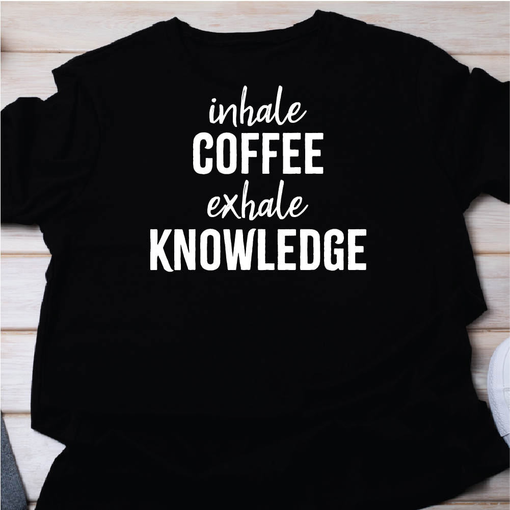inhale COFFEE exhale KNOWLEDGE