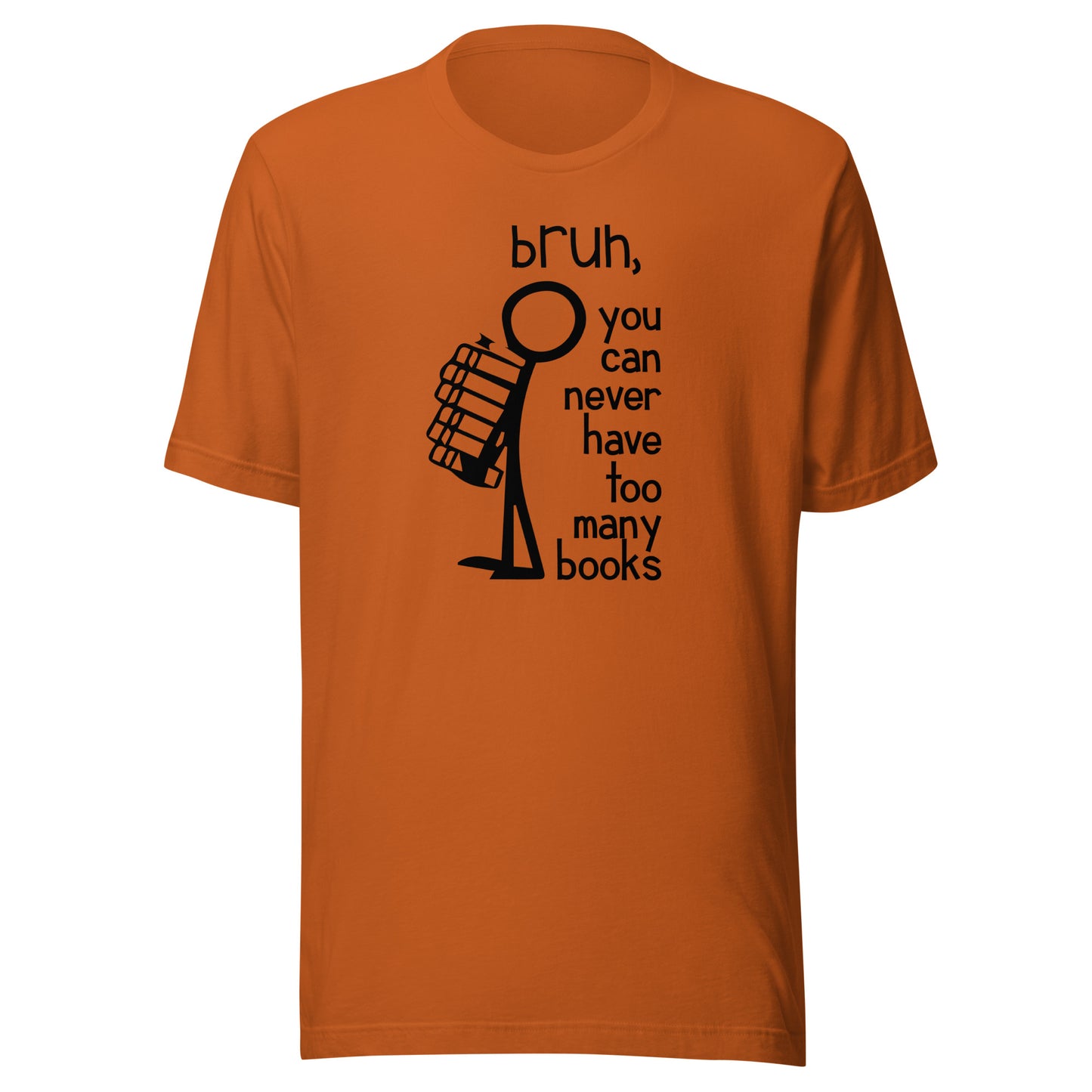 bruh, you can never have too many books t-shirt