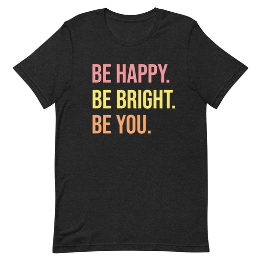 BE HAPPY BE BRIGHT BE YOU