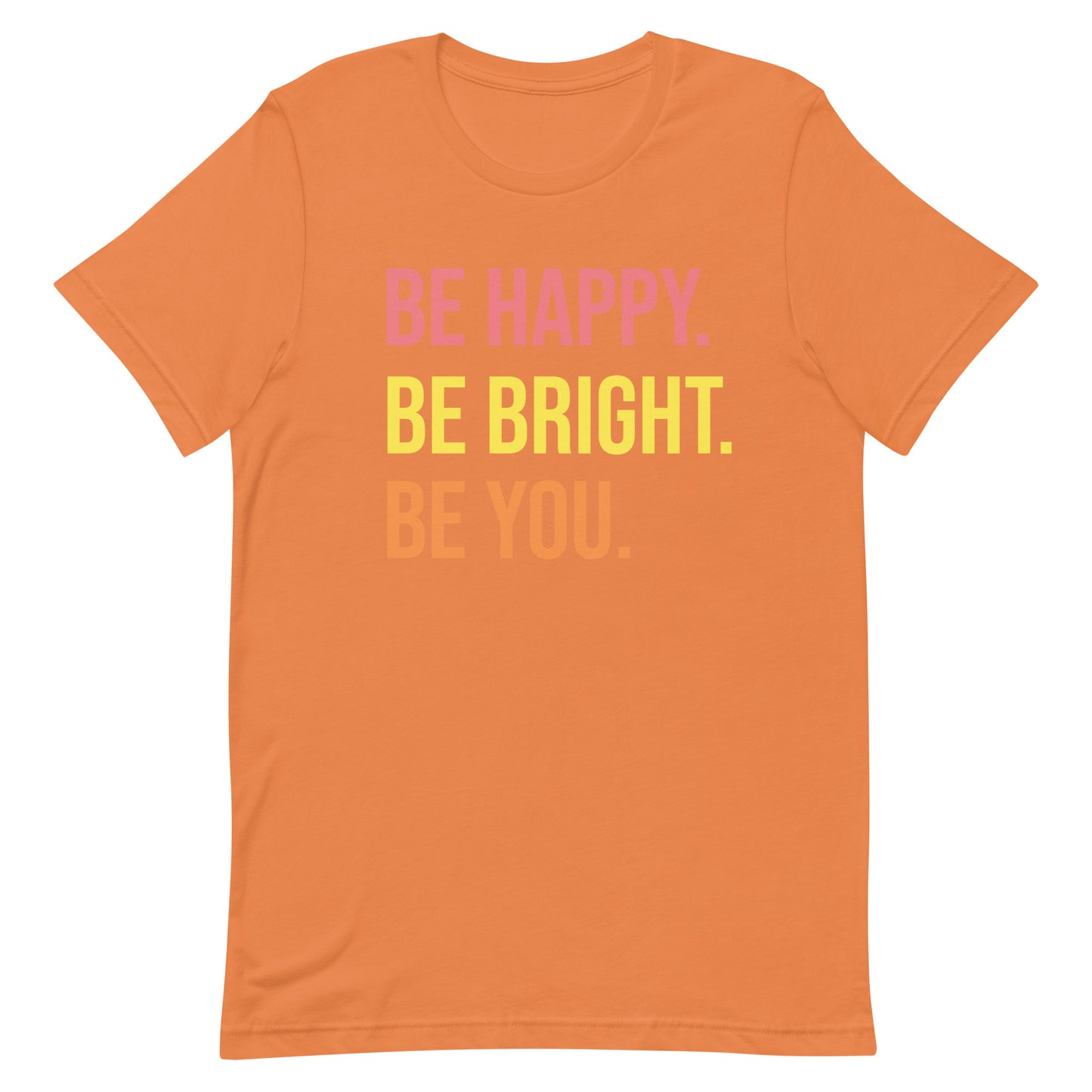 BE HAPPY BE BRIGHT BE YOU