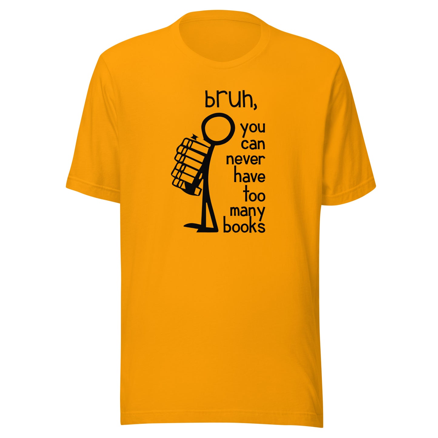 bruh, you can never have too many books t-shirt