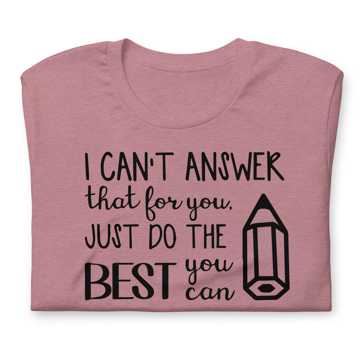 I Can't Answer That for You, Just Do the Best You Can