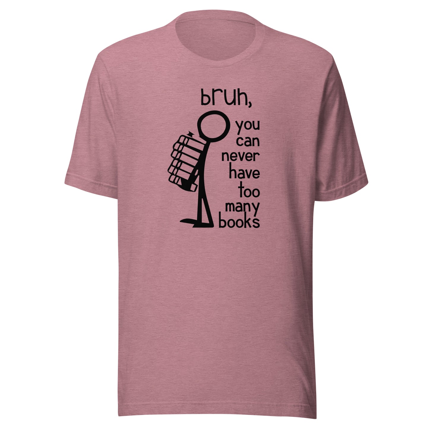 bruh, you can never have too many books t-shirt