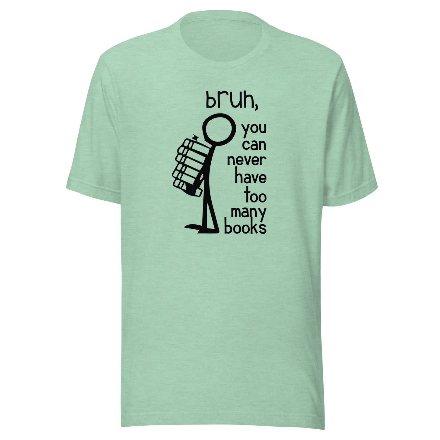 bruh, you can never have too many books t-shirt