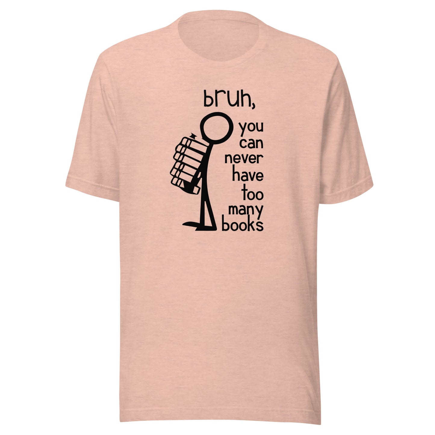 bruh, you can never have too many books t-shirt