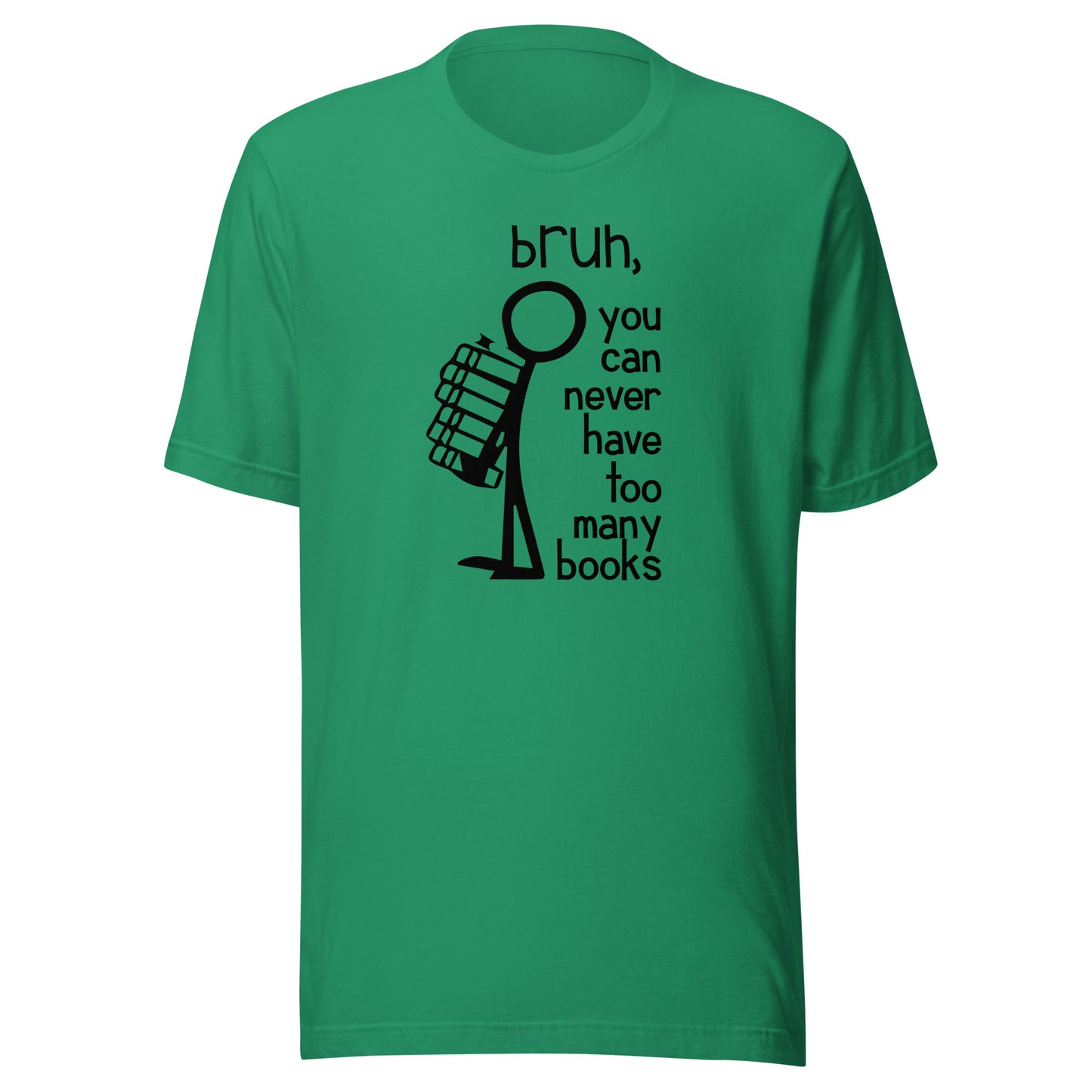 bruh, you can never have too many books t-shirt