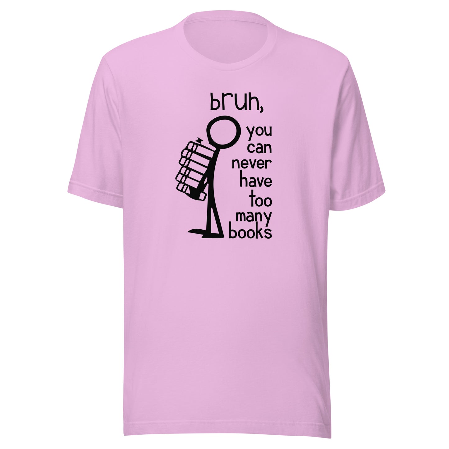 bruh, you can never have too many books t-shirt