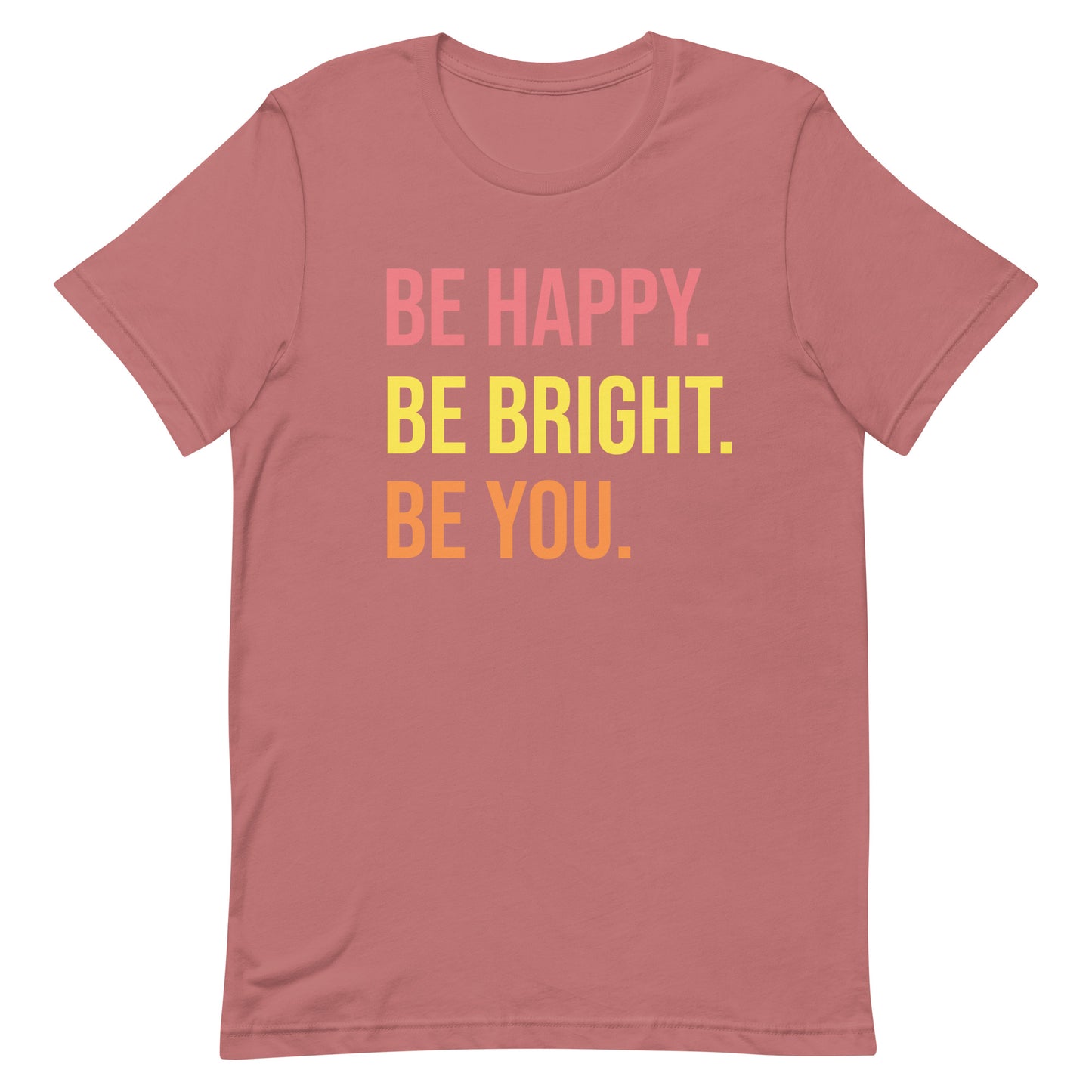 BE HAPPY BE BRIGHT BE YOU