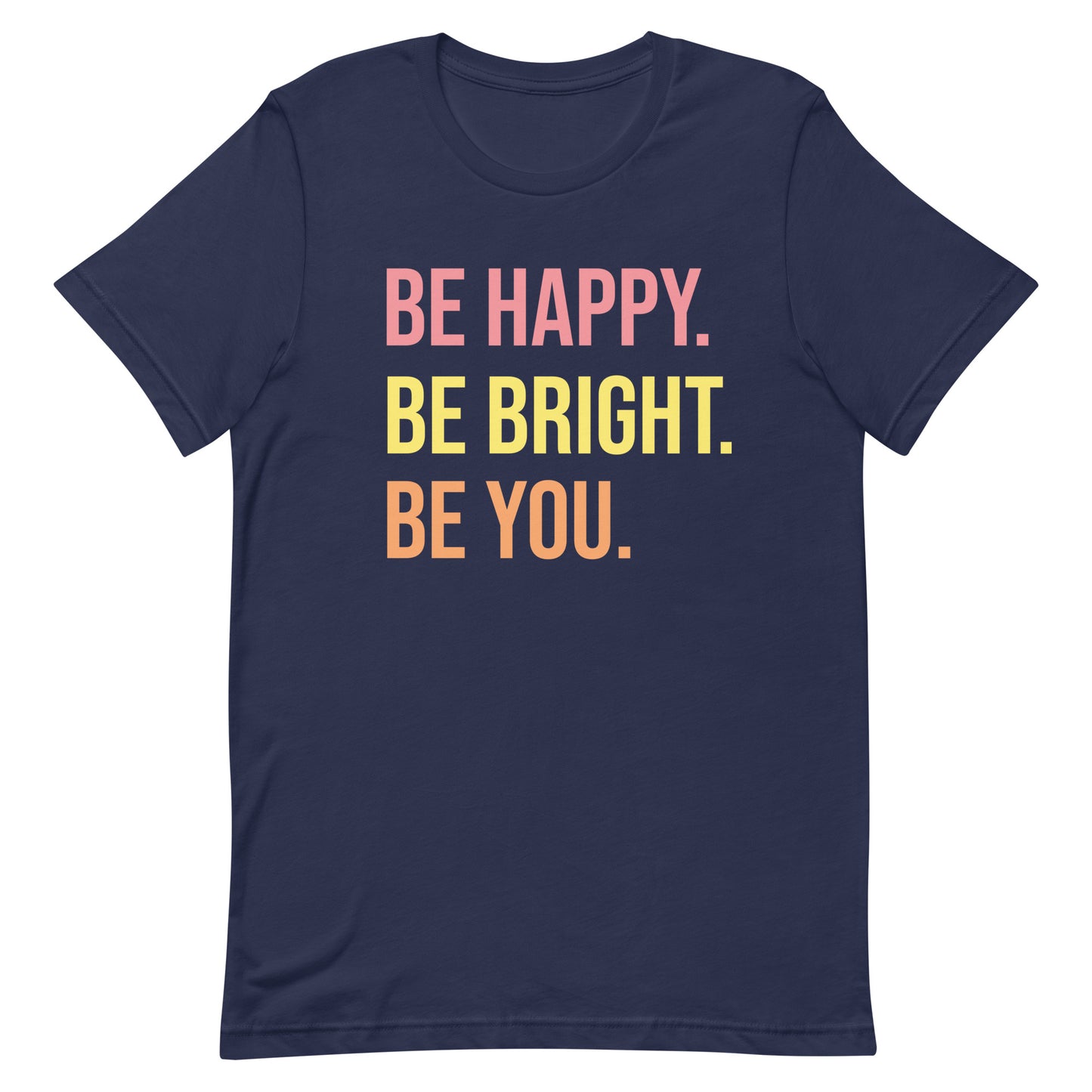 BE HAPPY BE BRIGHT BE YOU