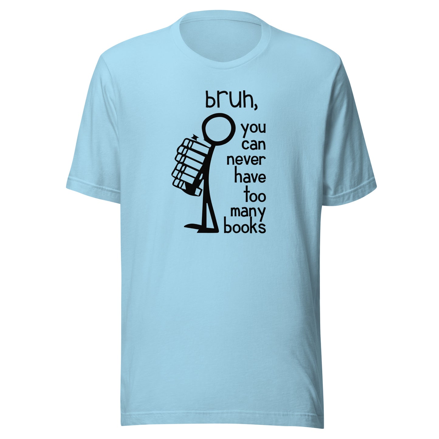 bruh, you can never have too many books t-shirt