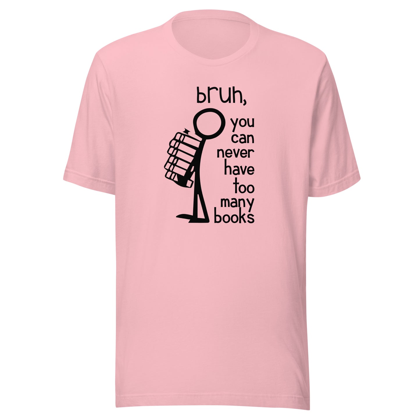 bruh, you can never have too many books t-shirt