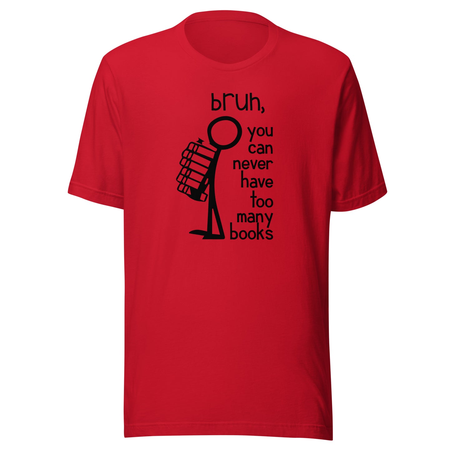 bruh, you can never have too many books t-shirt