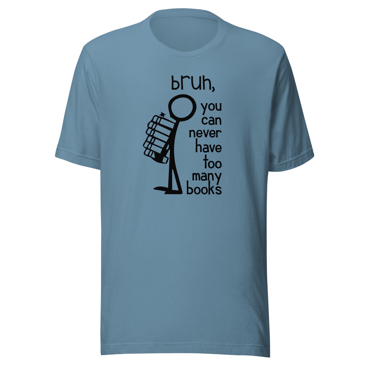 bruh, you can never have too many books t-shirt