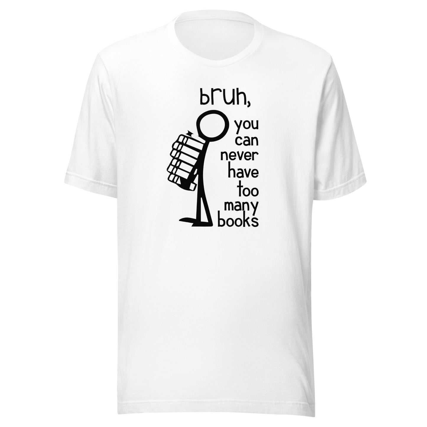 bruh, you can never have too many books t-shirt