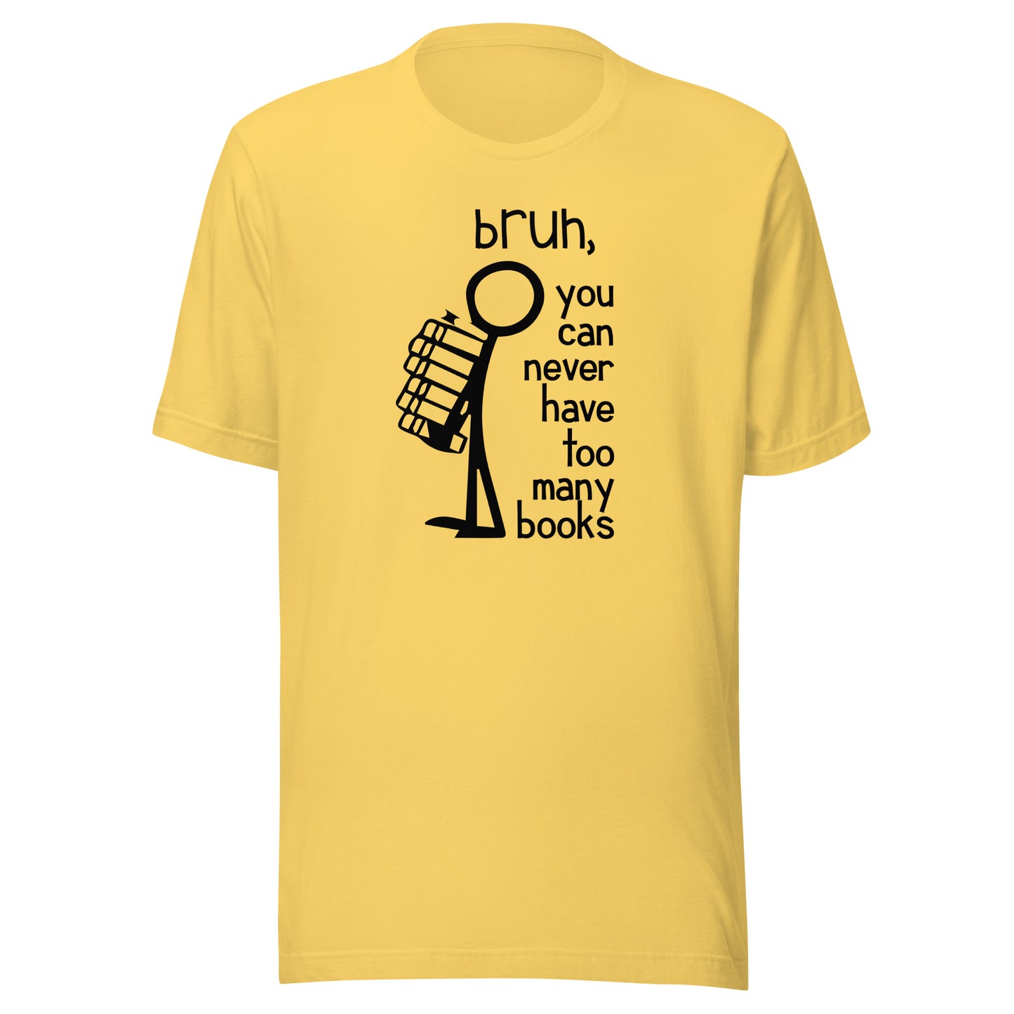 bruh, you can never have too many books t-shirt