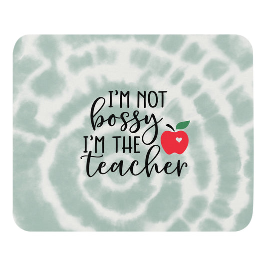 I'm Not Bossy, I'm the Teacher Mouse pad
