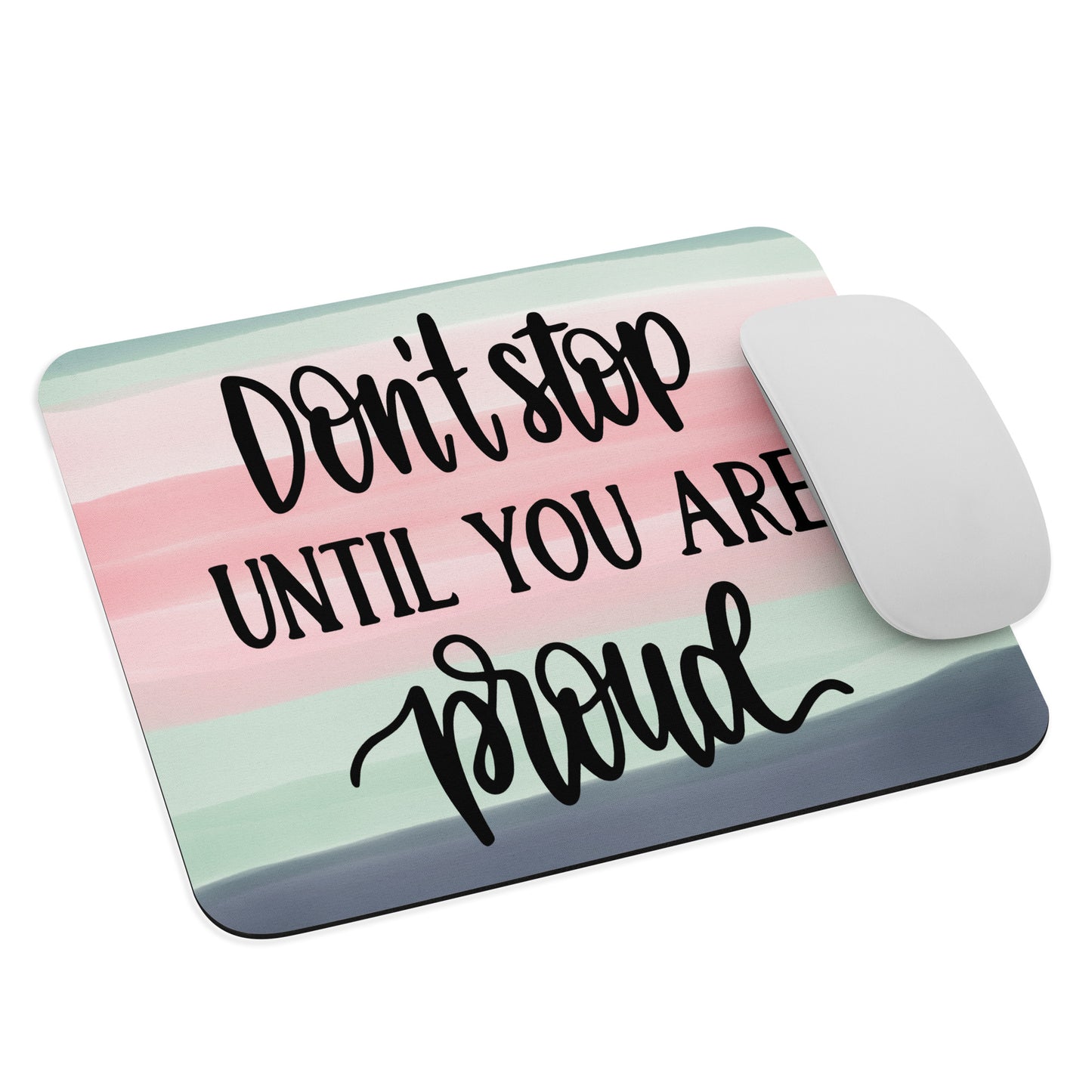 Don't Stop Until You are Proud Mouse pad