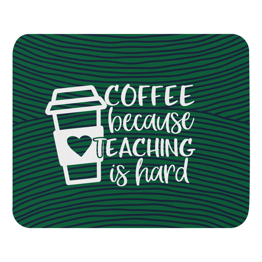 Coffee Because Teaching is Hard Mouse pad