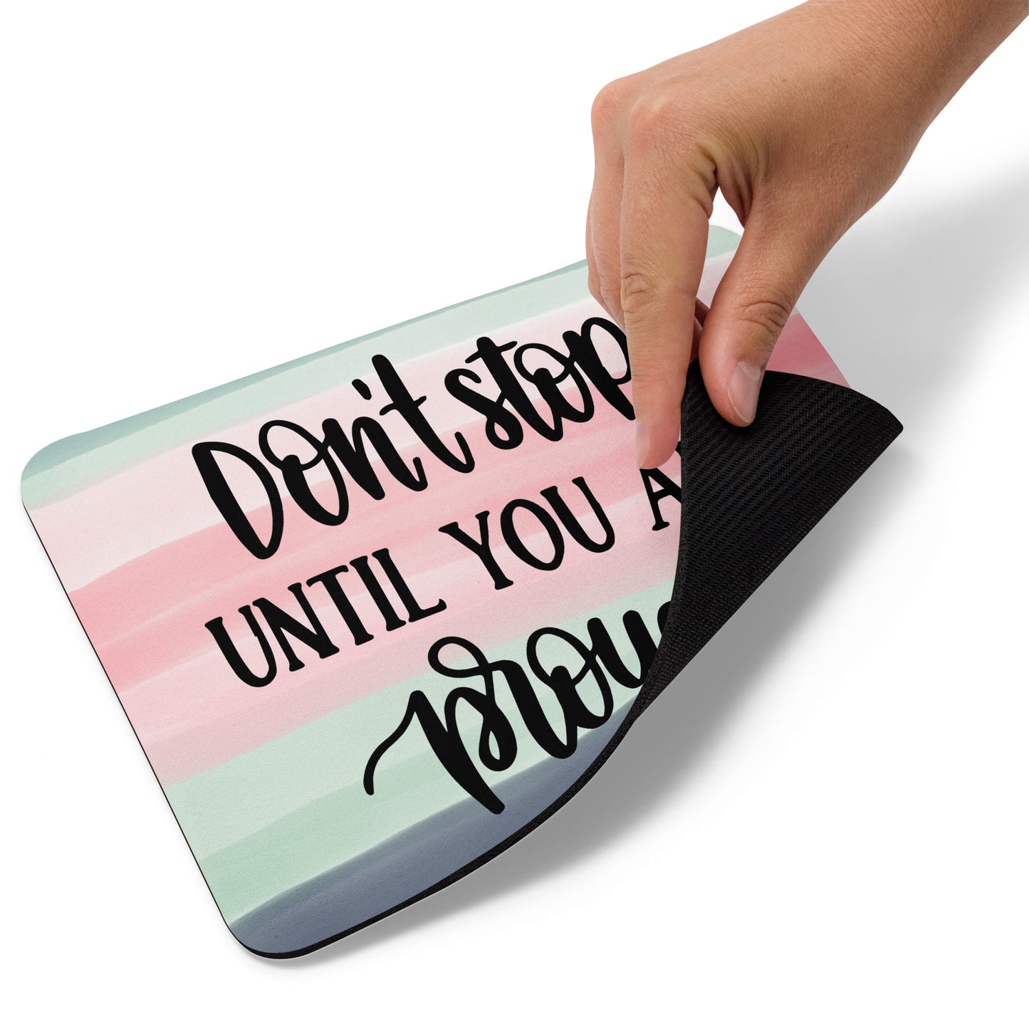Don't Stop Until You are Proud Mouse pad
